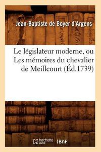 Cover image for Le Legislateur Moderne, Ou Les Memoires Du Chevalier de Meillcourt (Ed.1739)