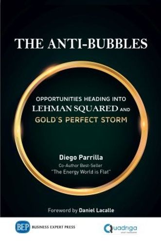 Cover image for The Anti-Bubbles: Opportunities Heading into Lehman Squared and Gold's Perfect Storm