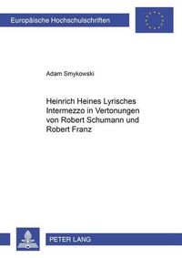 Cover image for Heinrich Heines  Lyrisches Intermezzo  in Vertonungen Von Robert Schumann Und Robert Franz