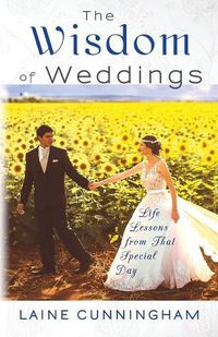 Cover image for The Wisdom of Weddings: Life Lessons from That Special Day