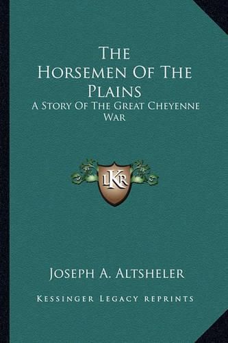 The Horsemen of the Plains: A Story of the Great Cheyenne War