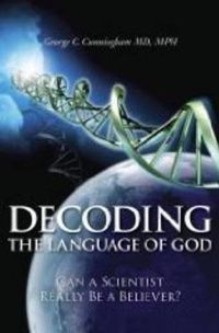 Cover image for Decoding the Language of God: Can a Scientist Really Be a Believer?: A Geneticist Responds to Francis Collins