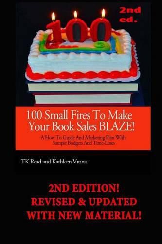 Cover image for 100 Small Fires to Make Your Book Sales BLAZE!: A How-to Guide and Marketing Plan with Sample Budgets and Time-lines