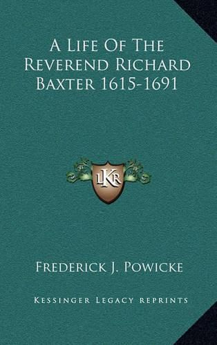 Cover image for A Life of the Reverend Richard Baxter 1615-1691