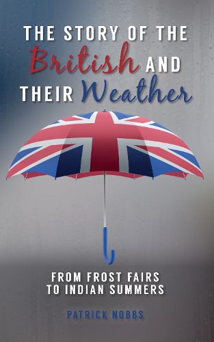 Cover image for The Story of the British and Their Weather: From Frost Fairs to Indian Summers