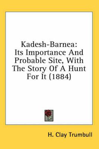 Cover image for Kadesh-Barnea: Its Importance and Probable Site, with the Story of a Hunt for It (1884)