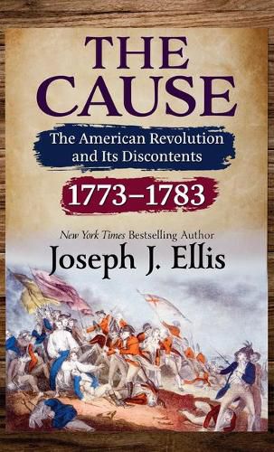 The Cause: The American Revolution and Its Discontents, 1773-1783