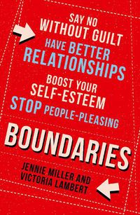 Cover image for Boundaries: Say No without Guilt, Have Better Relationships, Boost Your Self-Esteem, Stop People-Pleasing