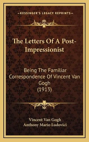 The Letters of a Post-Impressionist: Being the Familiar Correspondence of Vincent Van Gogh (1913)