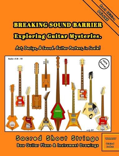 Cover image for BREAKING SOUND BARRIER. Exploring Guitar Mysteries. Art, Design, and Sound. Guitar Posters, in Scale!