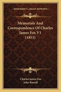 Cover image for Memorials and Correspondence of Charles James Fox V1 (1853)