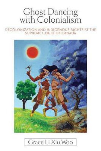 Cover image for Ghost Dancing with Colonialism: Decolonization and Indigenous Rights at the Supreme Court of Canada