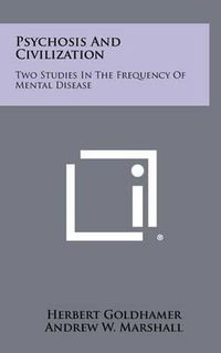 Cover image for Psychosis and Civilization: Two Studies in the Frequency of Mental Disease