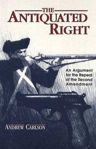 Cover image for The Antiquated Right: An Argument for the Repeal of the Second Amendment