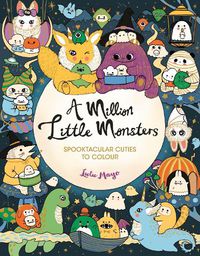 Cover image for A Million Little Monsters: Spooktacular Cuties to Colour
