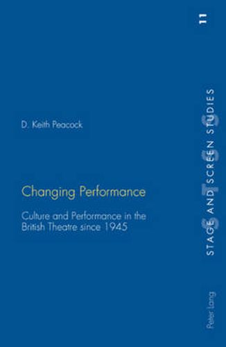 Cover image for Changing Performance: Culture and Performance in the British Theatre Since 1945