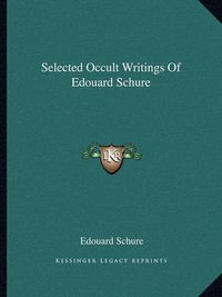 Cover image for Selected Occult Writings of Edouard Schure