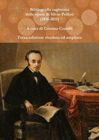 Cover image for Bibliografia Ragionata Delle Opere Di Silvio Pellico (1816-2010)