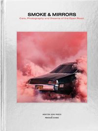 Cover image for Smoke and Mirrors: Cars, Photography and Dreams of the Open Road