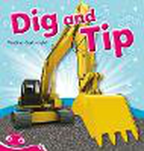 Cover image for Bug Club Level  1 - Pink: Dig and Tip (Reading Level 1/F&P Level A)