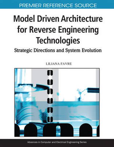 Cover image for Model Driven Architecture For Reverse Engineering Technologies: Strategic Directions and System Evolution