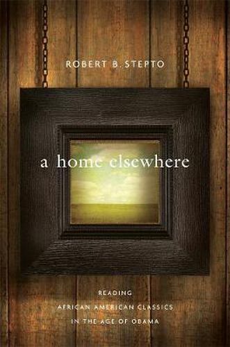 Cover image for A Home Elsewhere: Reading African American Classics in the Age of Obama