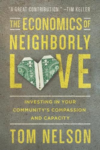 Cover image for The Economics of Neighborly Love - Investing in Your Community"s Compassion and Capacity