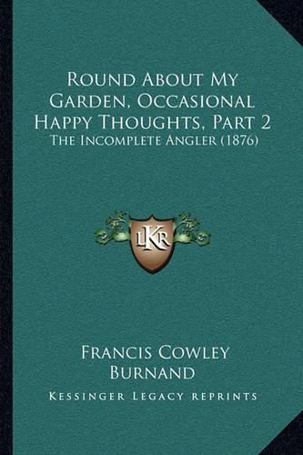 Round about My Garden, Occasional Happy Thoughts, Part 2: The Incomplete Angler (1876)