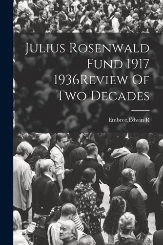 Cover image for Julius Rosenwald Fund 1917 1936Review Of Two Decades