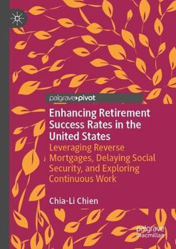 Cover image for Enhancing Retirement Success Rates in the United States: Leveraging Reverse Mortgages, Delaying Social Security, and Exploring Continuous Work