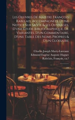 Cover image for Les oeuvres de maistre Francois Rabelais; accompagnees d'une notice sur sa vie & ses ouvrages, d'une etude bibliographique, de variantes, d'un commentaire, d'une table des noms propres & d'un glossaire
