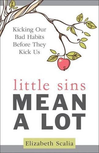 Cover image for Little Sins Mean a Lot: Kicking Our Bads Habits Before They Kick Us