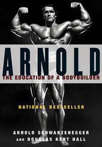 Cover image for Arnold: the Eduction of a Bodybuilder