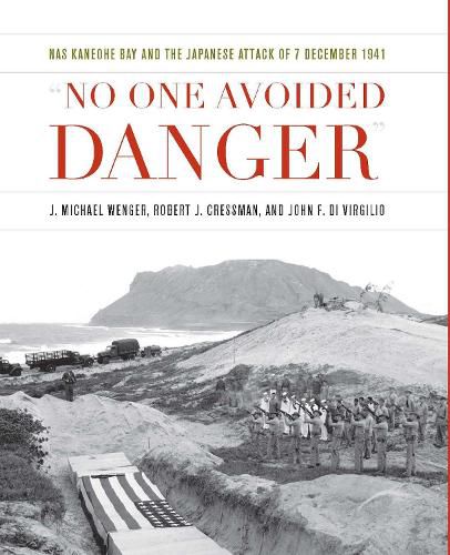 Cover image for No One Avoided Danger: NAS Kaneohe Bay and the Japanese Attack of 7 December 1941