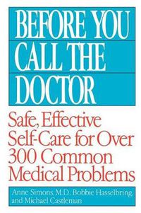 Cover image for Before You Call the Doctor: Safe, Effective Self-Care for Over 300 Common Medical Problems