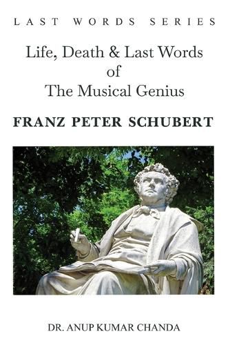 Cover image for Life, Death & Last Words of The Musical Genius Franz Peter Schubert