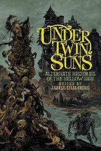 Cover image for Under Twin Suns: Alternate Histories of the Yellow Sign