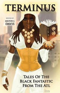 Cover image for Terminus: Tales of the Black Fantastic from the ATL