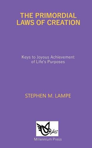 Cover image for The Primordial Laws of Creation: Keys to Joyous Achievement of Life's Purposes