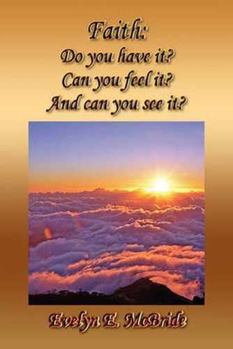 Cover image for Faith: Do you have it? Can you feel it? And can you see it?