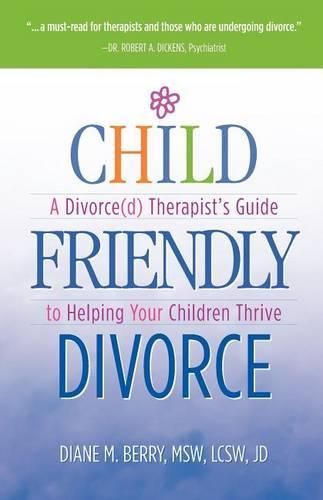 Cover image for Child Friendly Divorce: A Divorce(d) Therapist's Guide to Helping Your Children Thrive