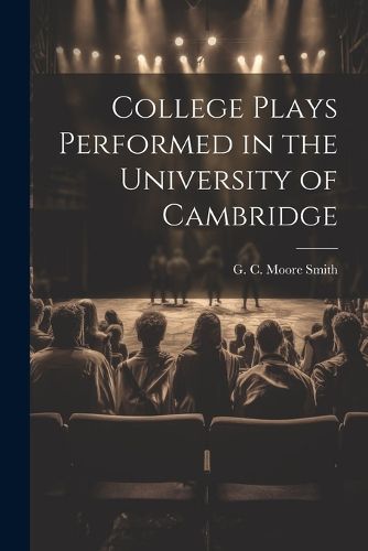 College Plays Performed in the University of Cambridge