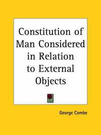 Cover image for Constitution of Man Considered in Relation to External Objects