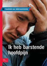 Cover image for Ik Heb Barstende Hoofdpijn: Casuistiek Voor Doktersassistenten