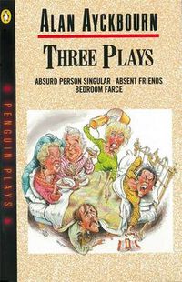 Cover image for Three Plays: Absurd Person Singular, Absent Friends, Bedroom Farce