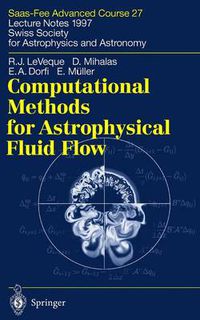 Cover image for Computational Methods for Astrophysical Fluid Flow: Saas-Fee Advanced Course 27. Lecture Notes 1997 Swiss Society for Astrophysics and Astronomy