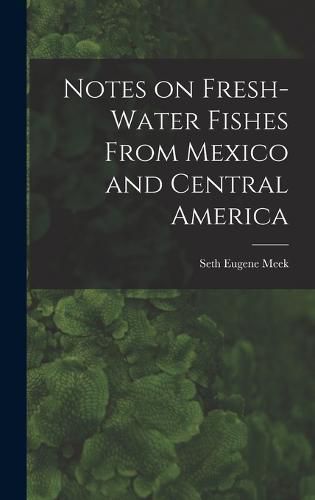 Cover image for Notes on Fresh-water Fishes From Mexico and Central America