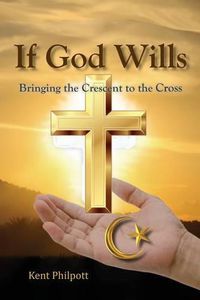 Cover image for If God Wills: Bringing the Crescent to the Cross