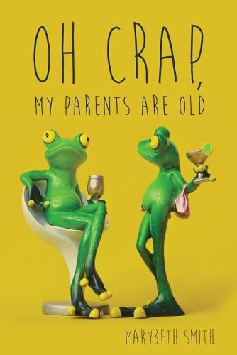 Oh Crap, My Parents Are Old