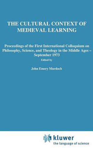 Cover image for The Cultural Context of Medieval Learning: Proceedings of the First International Colloquium on Philosophy, Science, and Theology in the Middle Ages - September 1973